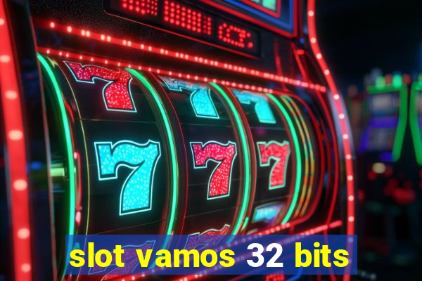 slot vamos 32 bits